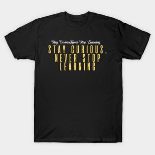 Stay Curious, Never Stop Learning T-Shirt